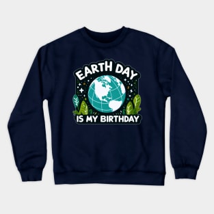 Earth Day is My Birthday [Blue Globe] Crewneck Sweatshirt